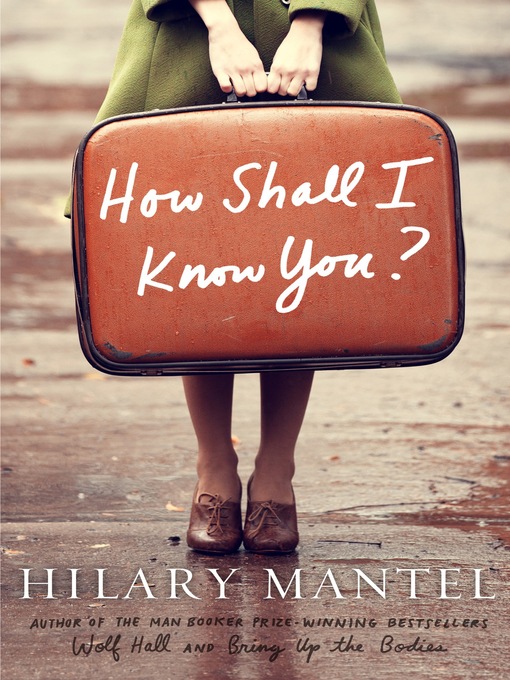 Title details for How Shall I Know You?: a Short Story by Hilary Mantel - Wait list